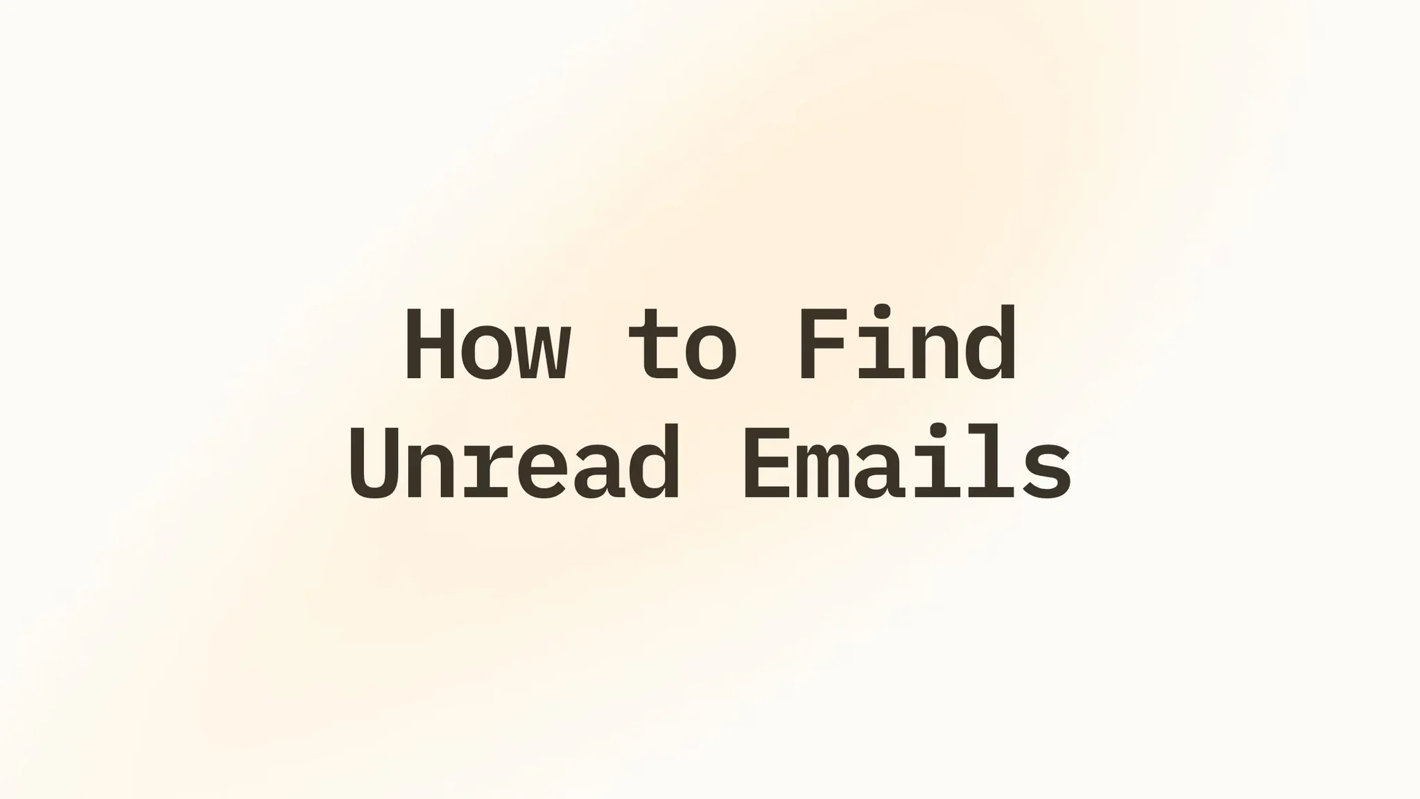 How to Find Unread Emails in Gmail (6 Ways for any device)